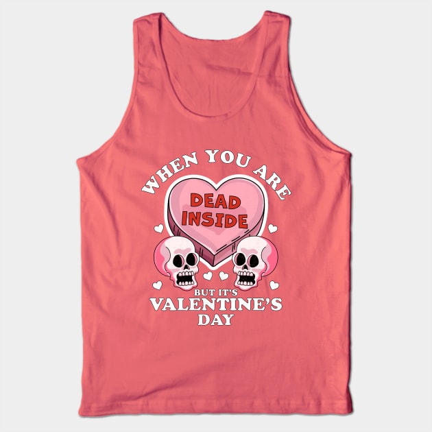 When You Are Dead Inside But It's Valentine's Day Funny Skulls & Heart Tank Top by OrangeMonkeyArt